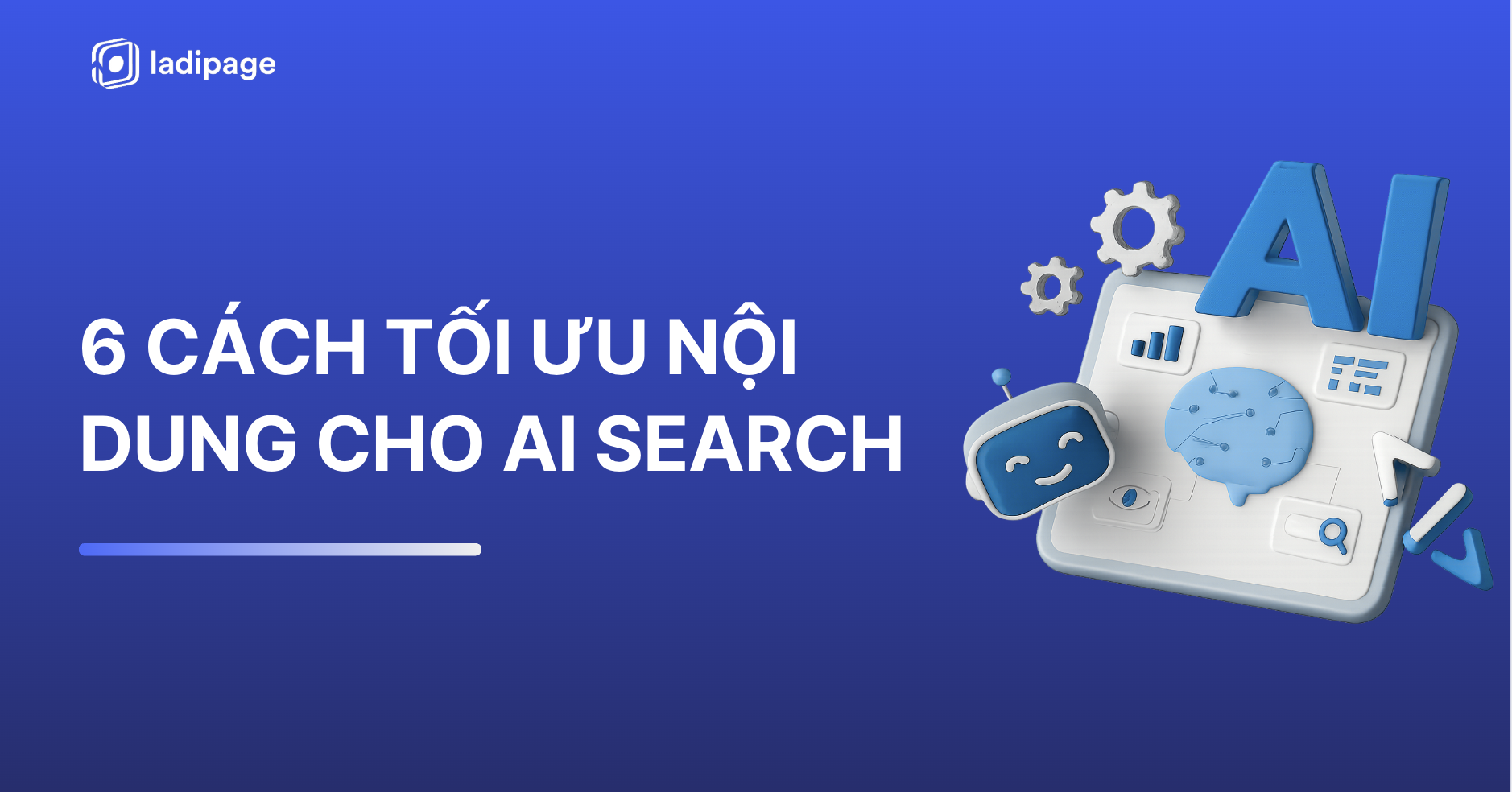 AI SEO 2025: 6 Cách Tối Ưu Hóa Nội Dung Để Xuất Hiện Trên AI Search