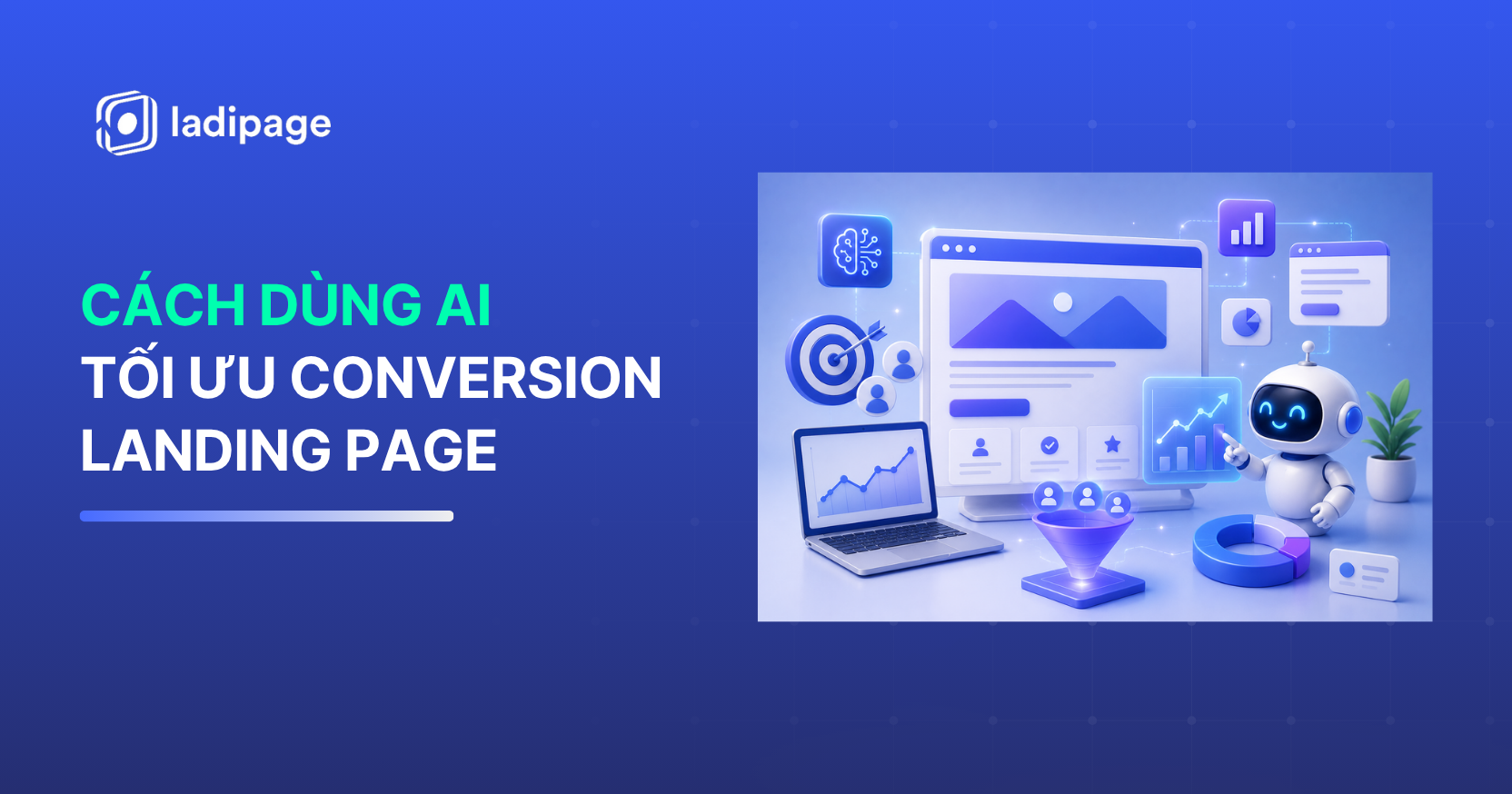 Cách Dùng AI Tối Ưu Conversion Landing Page: 7 Ứng Dụng Giúp Tăng Tỷ Lệ Chuyển Đổi Hiệu Quả