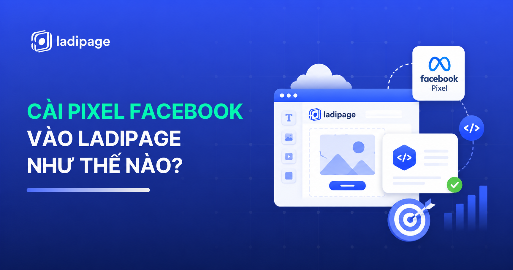 Cài Pixel Facebook Vào LadiPage Như Thế Nào? Hướng Dẫn Chi Tiết Từ A-Z