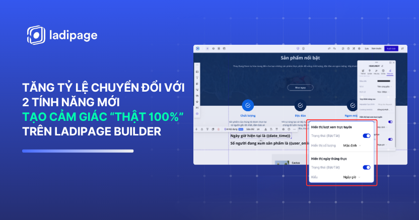 LadiPage Builder: 2 Tính Năng Mới Giúp Tăng Tỷ Lệ Chuyển Đổi & Tạo Cảm Giác “Thật 100%”