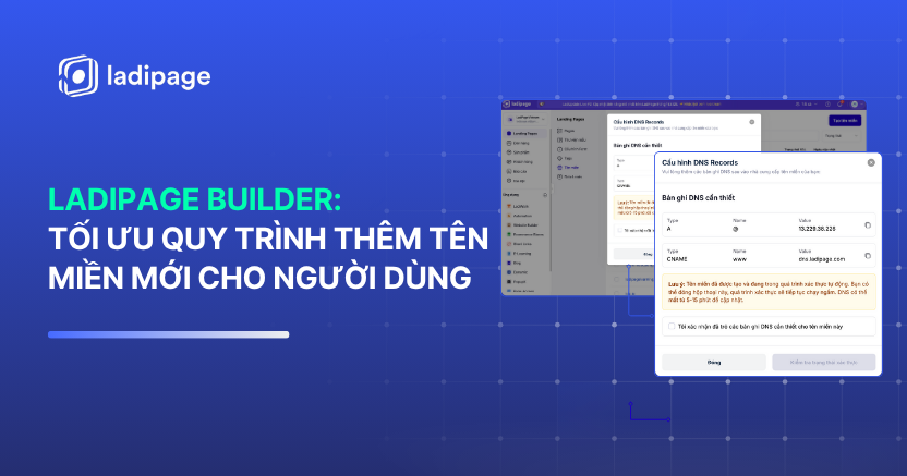 Tối Ưu Quy Trình Thêm Tên Miền Trên LadiPage - Hiển Thị Bản Ghi & Xác Thực Tự Động