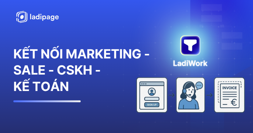 Kết Nối Phòng Marketing - Sale - Chăm Sóc Khách Hàng và Kế Toán Với LadiBoost