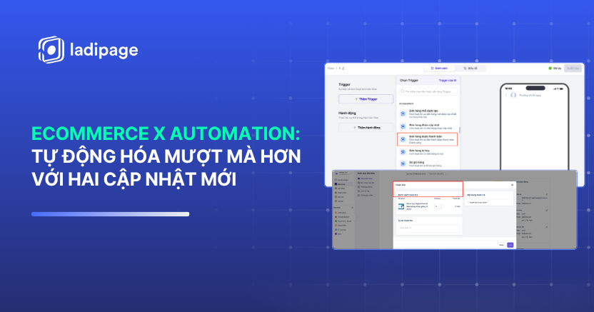 Ecommerce x Automation LadiPage: 2 Cập Nhật Giúp Tự Động Hóa Bán Hàng Mượt Mà Hơn