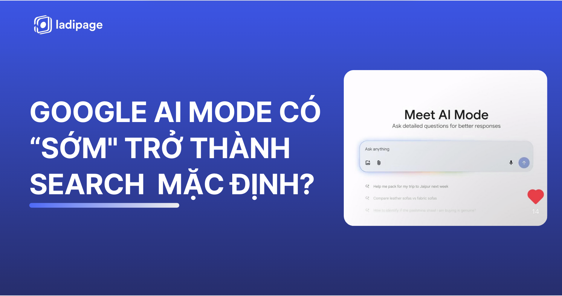 Google AI Mode Có “Sớm” Trở Thành Google Search Mặc Định?