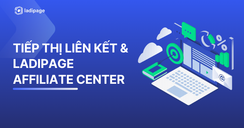 Tiếp thị liên kết (Affiliate Marketing): Mô Hình, Lợi Ích & Công Cụ Hỗ Trợ