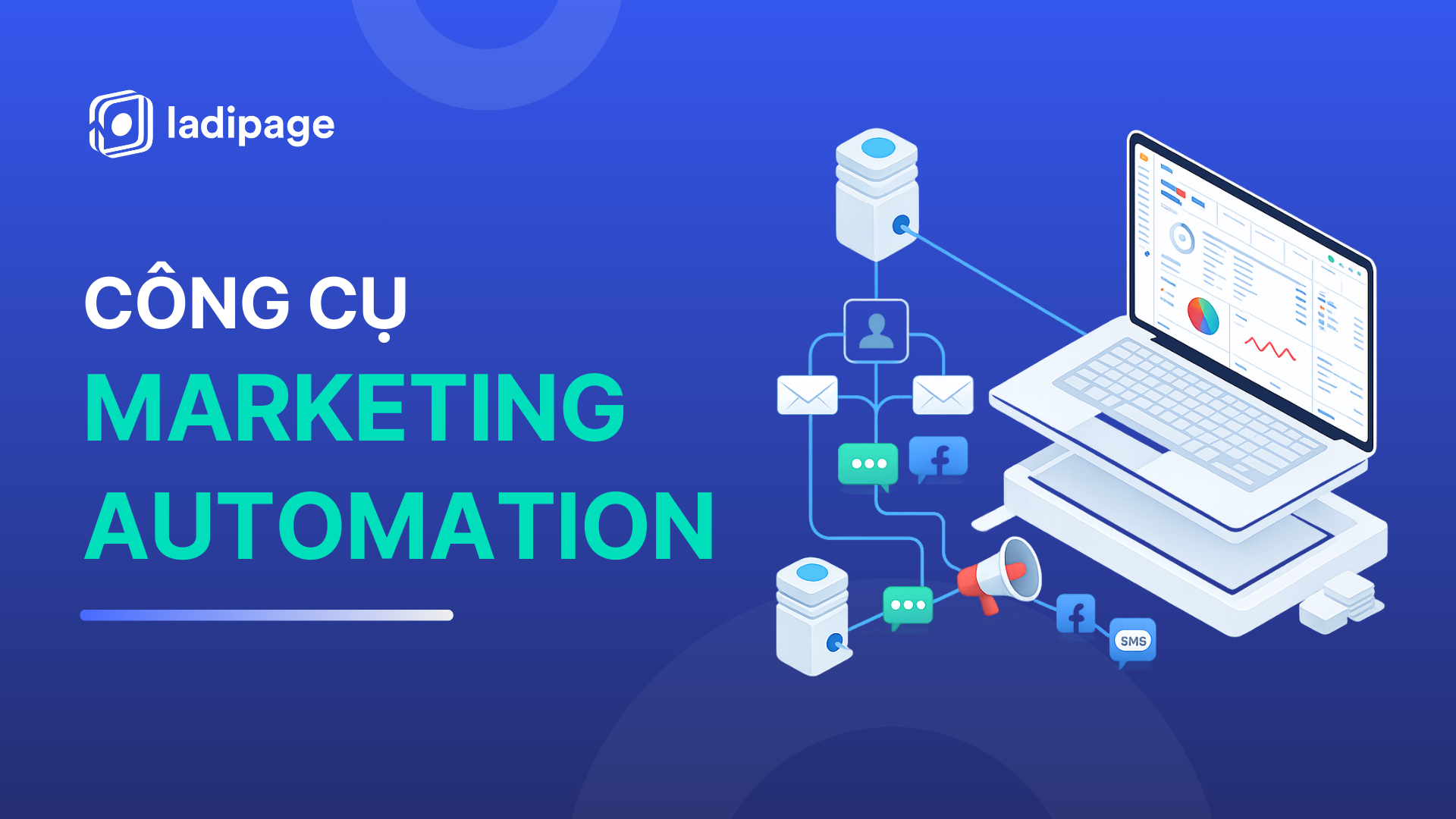 Công cụ Marketing Automation là gì? Lợi ích, phân loại và cách lựa chọn cho doanh nghiệp