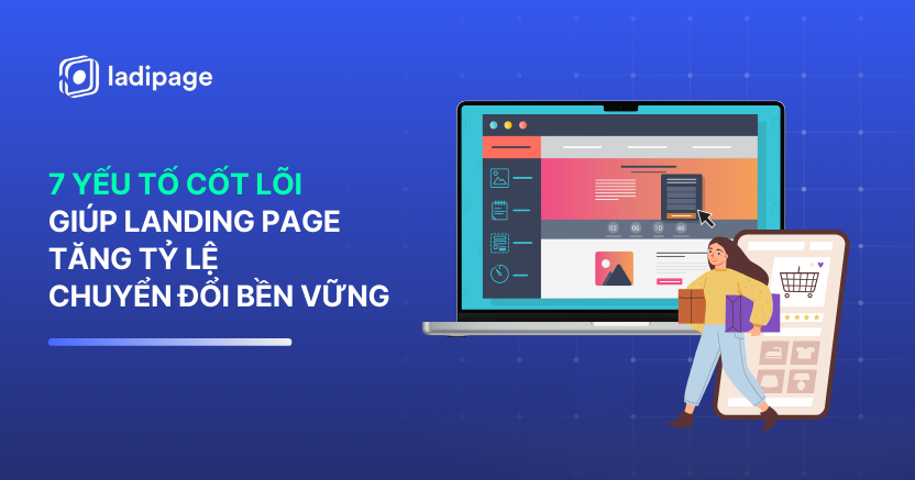 Landing Page Chuẩn Chuyển Đổi Là Gì? 7 Yếu Tố Cốt Lõi Giúp Tăng Tỷ Lệ Chuyển Đổi Bền Vững