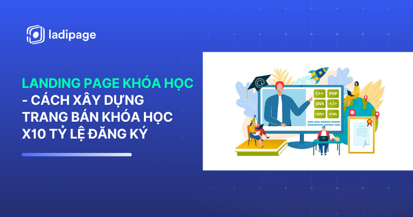 Landing Page Khóa Học Là Gì? Cách Xây Dựng Trang Bán Khóa Học X10 Tỷ Lệ Đăng Ký