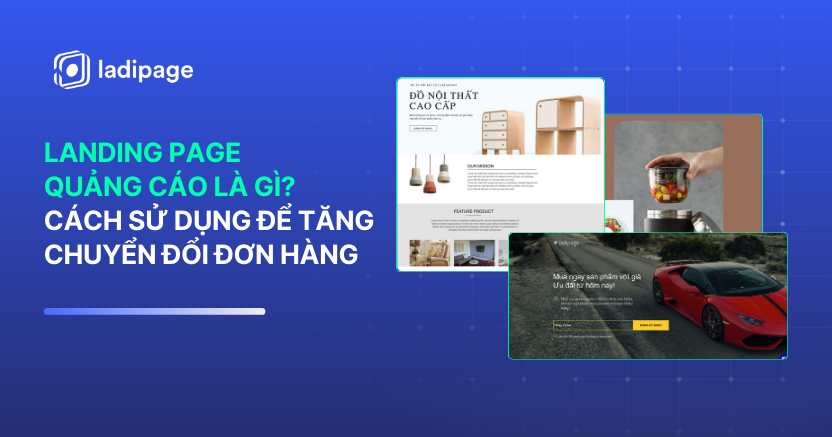 Landing Page Quảng Cáo Là Gì? Cách Sử Dụng Để Tăng Chuyển Đổi Đơn Hàng