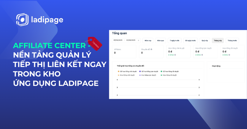 Ra mắt LadiPage Affiliate Center: Hướng Dẫn Quản Lý Tiếp Thị Liên Kết, Tối Ưu Thu Nhập Affiliate