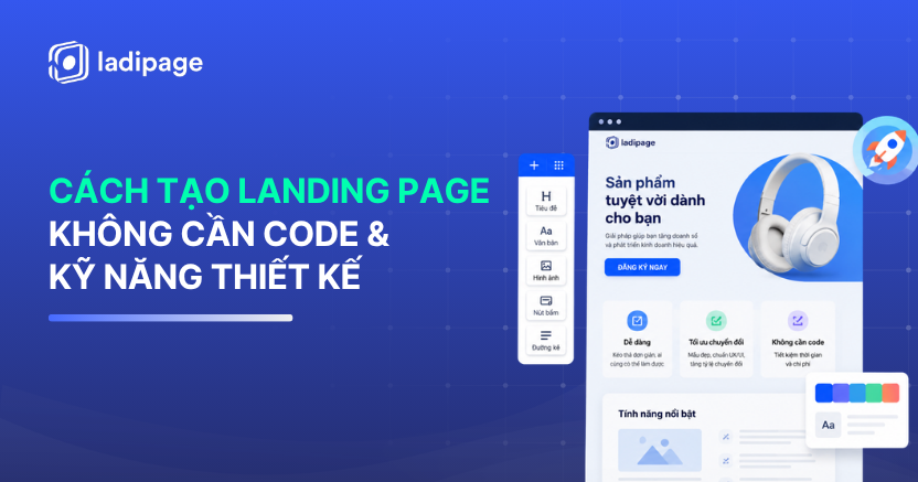 Cách tạo Landing Page chuyên nghiệp không cần code & kỹ năng thiết kế