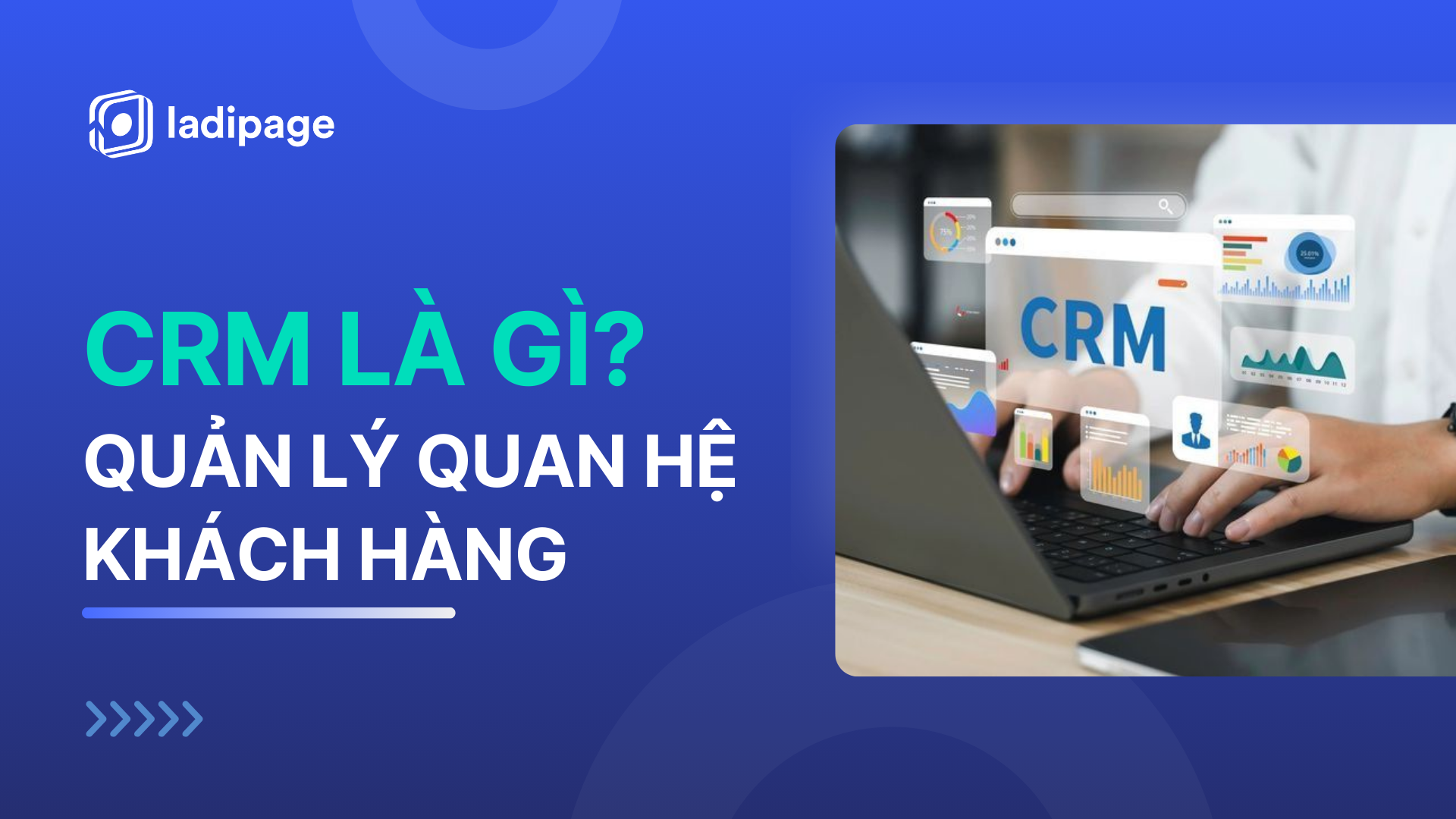 CRM là gì? Hiểu toàn diện về hệ thống quản lý quan hệ khách hàng cho doanh nghiệp
