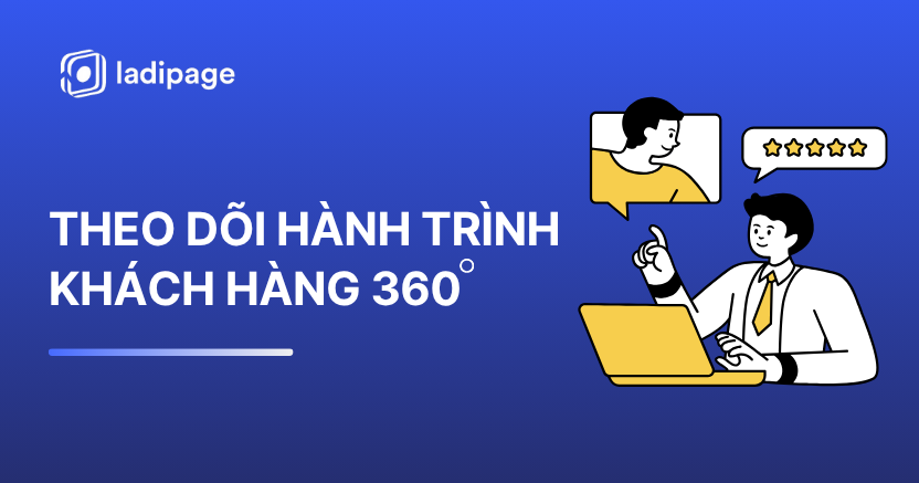 Cách Theo Dõi Hành Trình Khách Hàng Toàn Diện Để Tối Ưu Tỷ Lệ Chuyển Đổi