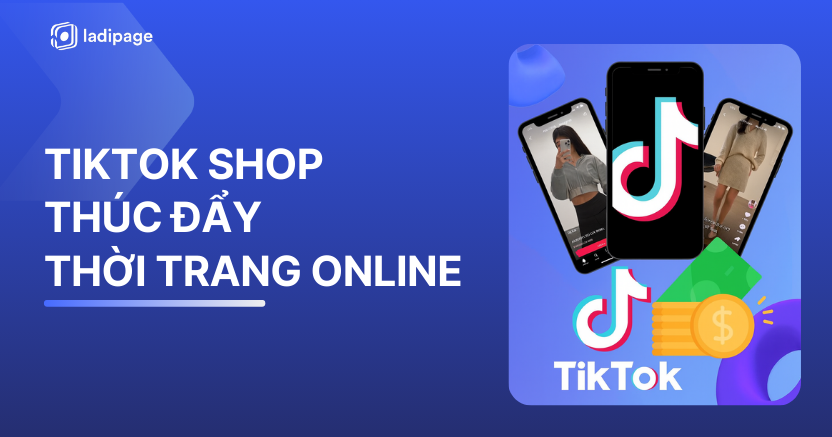 TikTok Shop Xây Dựng Niềm Tin Cho Thương Mại Điện Tử Thời Trang Việt Nam
