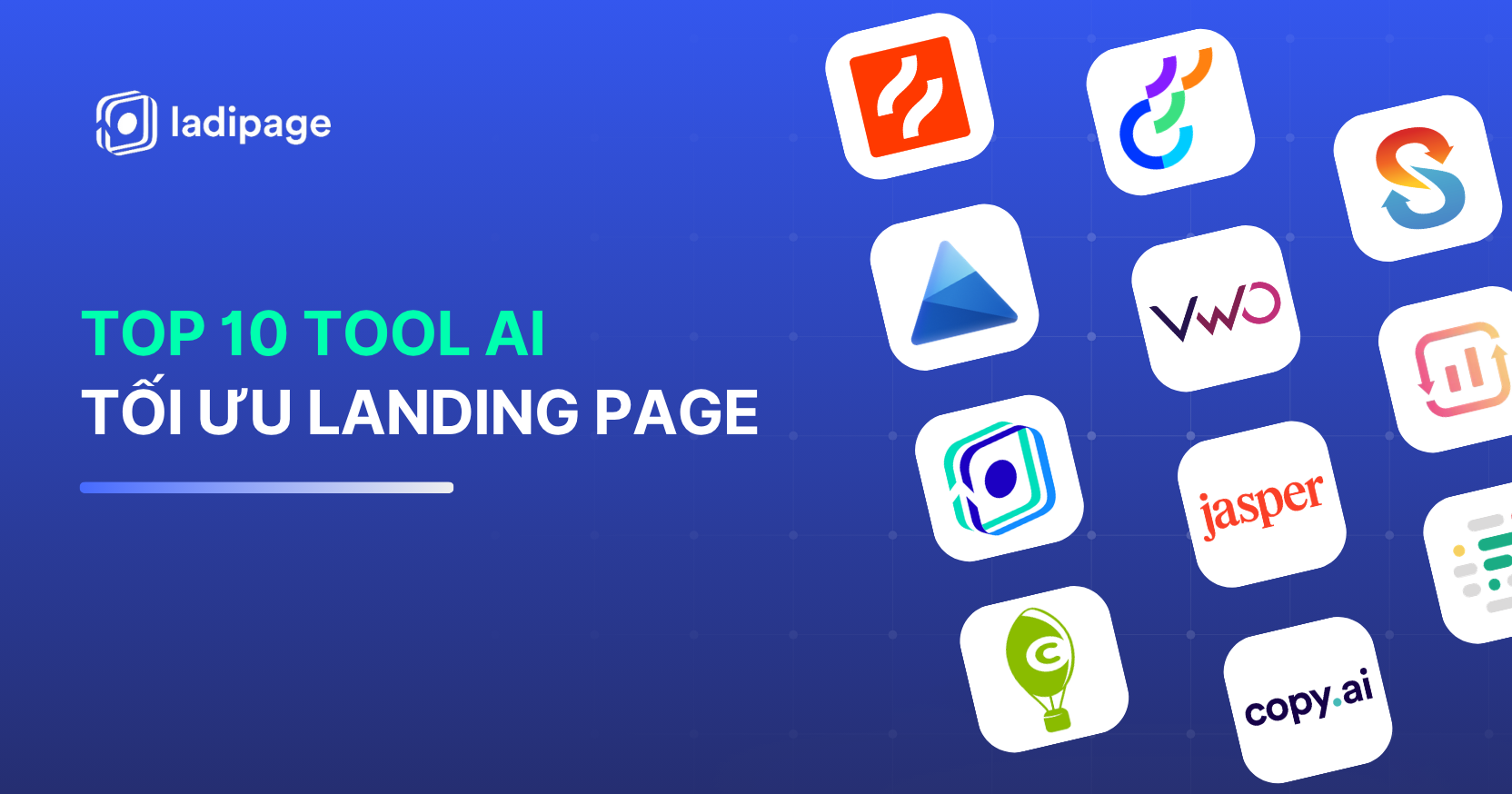Top 10 Tool AI Tối Ưu Landing Page: Chọn Đúng Công Cụ, Tăng Gấp Đôi Chuyển Đổi