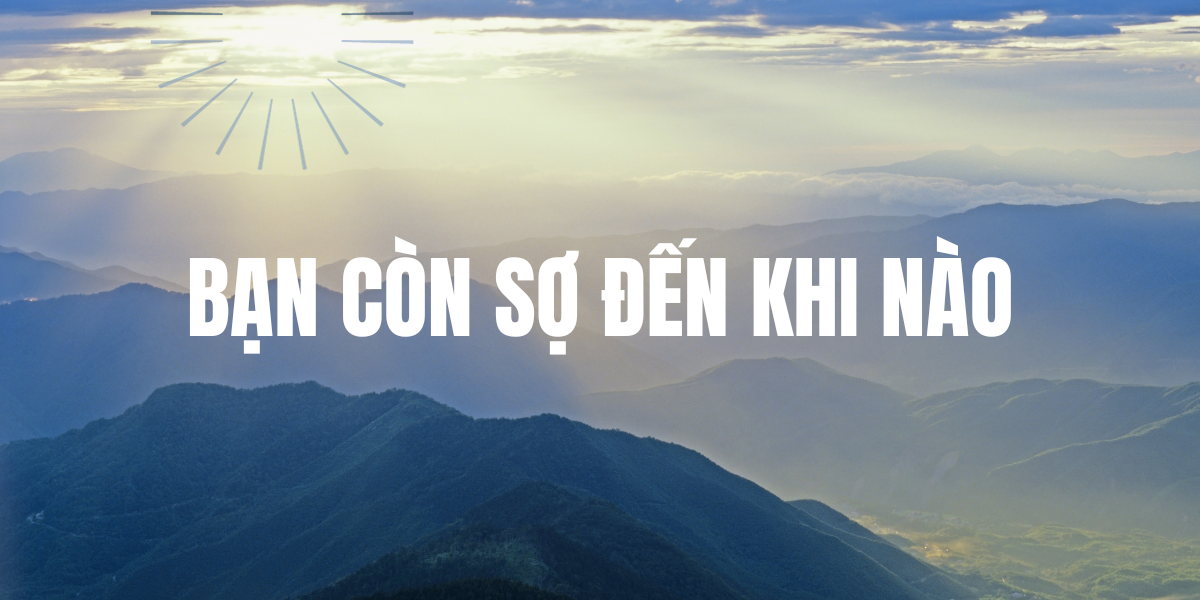 Bạn Còn Sợ Đến Khi Nào