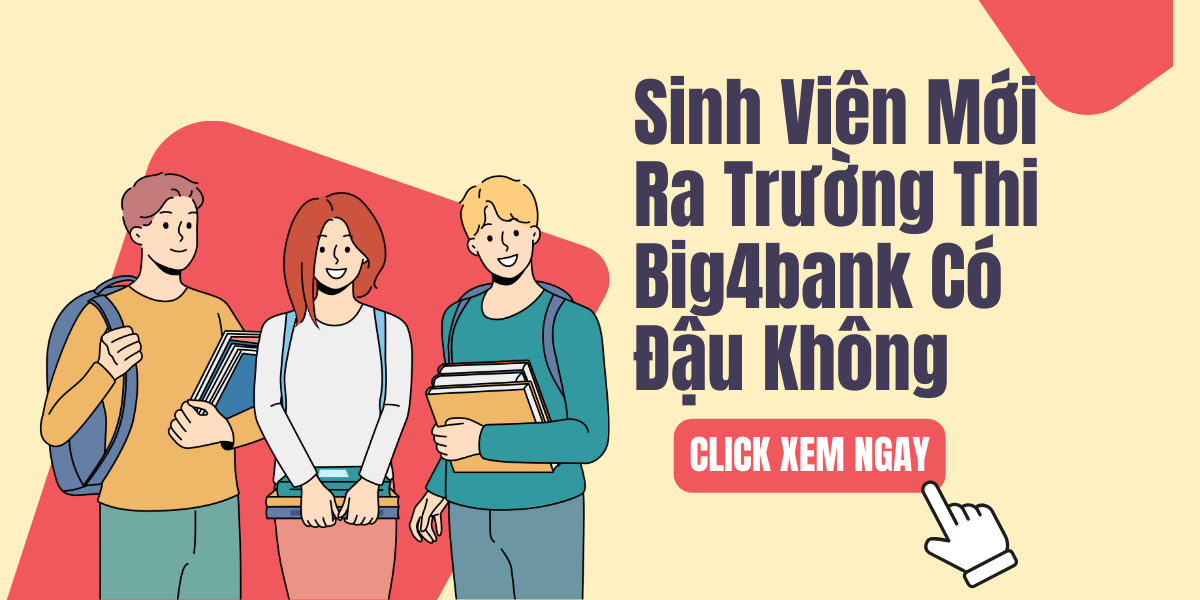 Sinh Viên Mới Ra Trường Thi Big4bank Có Đậu Không