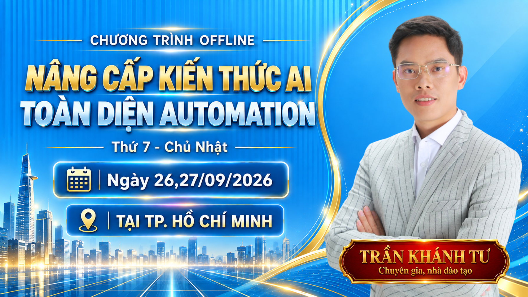Chương trình Offline Nâng cấp kiến thức AI toàn diện Automation — Thứ 7 & Chủ Nhật 26–27/09/2026 tại TP. Hồ Chí Minh, thầy Trần Khánh Tư
