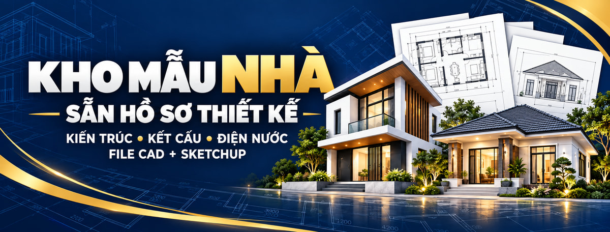 Kho Mẫu Nhà – Sẵn hồ sơ thiết kế, file CAD và SketchUp