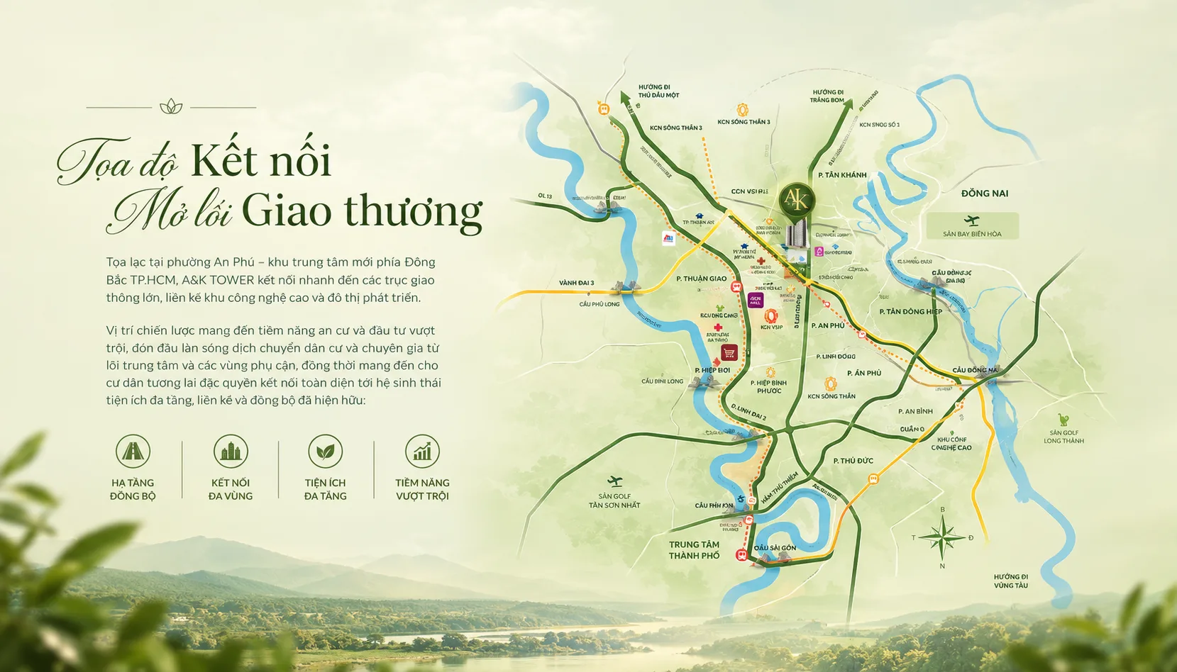 Tọa độ kết nối A&K Tower: tọa lạc tại phường An Phú, khu trung tâm mới phía Đông Bắc TP.HCM, kết nối nhanh đến các trục giao thông lớn như Vành đai 3, liền kề khu công nghệ cao và đô thị phát triển. Hạ tầng đồng bộ, kết nối đa vùng, tiện ích đa tầng, tiềm năng vượt trội