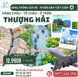 Tour Hàng Châu – Tô Châu – Ô Trấn Thượng Hải cực kì hấp dẫn