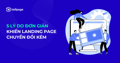 05 lý do đơn giản khiến Landing page chuyển đổi kém