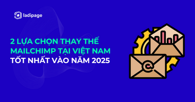2 Lựa Chọn Thay Thế Mailchimp Tại Việt Nam Tốt Nhất Vào Năm 2025