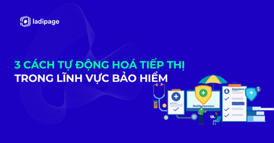 3 Cách Tự Động Hoá Tiếp Thị Trong Lĩnh Vực Bảo Hiểm