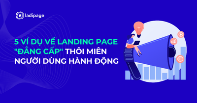 5 ví dụ về Landing Page "đẳng cấp" có khả năng thôi miên người dùng hành động