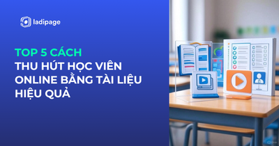 Top 5 Cách Thu Hút Học Viên Online Bằng Tài Liệu Hiệu Quả