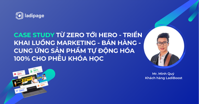 Case Study Từ Zero Tới Hero - Triển Khai Luồng Marketing - Bán hàng - Cung Ứng Sản Phẩm Tự Động Hóa 100% Cho Phễu Khóa Học