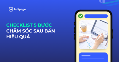 Checklist 5 Bước Chăm Sóc Sau Bán: Upsell Khóa Học Hiệu Quả