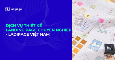 Dịch vụ thiết kế Landing page chuyên nghiệp - LadiPage Việt Nam