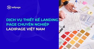 Dịch vụ thiết kế Landing page chuyên nghiệp - LadiPage Việt Nam