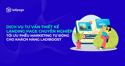 Dịch vụ tư vấn thiết kế Landing page chuyên nghiệp - Tối ưu phễu Marketing tự động cho khách hàng LadiBoost