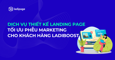 Dịch vụ tư vấn thiết kế Landing page chuyên nghiệp - Tối ưu phễu Marketing tự động cho khách hàng LadiBoost