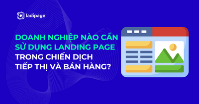 Doanh Nghiệp Nào Cần Sử Dụng Landing Page Trong Chiến Dịch Tiếp Thị Và Bán Hàng?