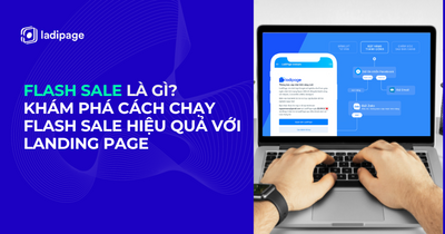 Flash Sale (Khuyến mại) là gì? Khám phá cách chạy Flash Sale hiệu quả với Landing page