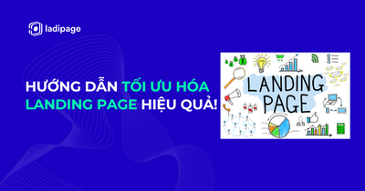 Hướng dẫn tối ưu hóa Landing Page hiệu quả!