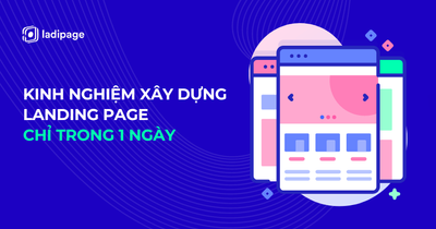 Kinh nghiệm xây dựng Landing Page chỉ trong 1 ngày