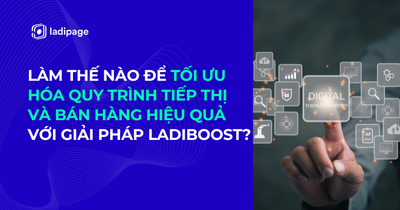 Làm thế nào để tối ưu hóa quy trình tiếp thị và bán hàng hiệu quả với Giải pháp LadiBoost?