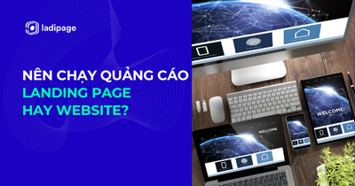 Landing Page Khác Gì Website - Nên Chạy Quảng Cáo Cho Loại Trang Nào? Landing Page Có Thực Sự Quan Trọng Không?