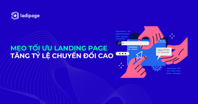 Mẹo tối ưu Landing Page đơn giản đem lại tỷ lệ chuyển đổi cao