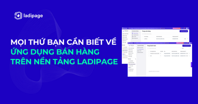Mọi Thứ Bạn Cần Biết Về Ứng Dụng Bán Hàng Trên Nền Tảng LadiPage