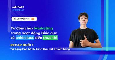 [RECAP] Nội dung đáng chú ý diễn ra tại buổi 1 Webinar: "Tự động hóa Marketing từ chiến lược đến thực thi"