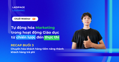 [RECAP] Webinar buổi 3: “Chuyển đổi tối đa” - Chuyển hóa từ khách hàng tiềm năng thành khách hàng trả phí