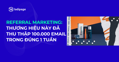 Referral Marketing: Thương Hiệu Này Đã Thu Thập 100.000 Email Trong Đúng 1 Tuần