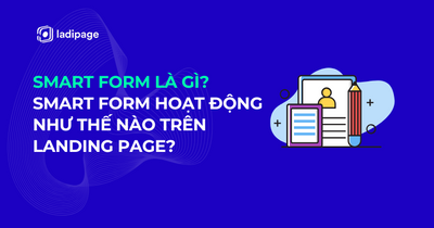 Smart Form Là Gì? Smart Form Hoạt Động Như Thế Nào Trên Landing Page?