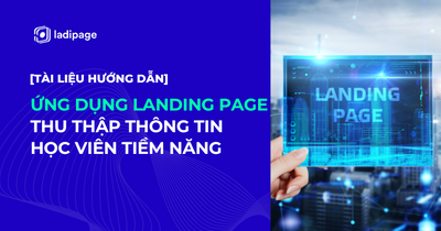 Tài liệu hướng dẫn Ứng dụng Landing Page thu thập thông tin học viên tiềm năng