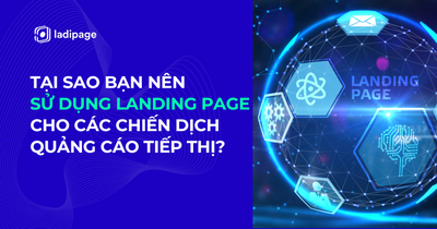 Tại Sao Bạn Nên Sử Dụng Landing Page Cho Các Chiến Dịch Quảng Cáo Tiếp Thị?